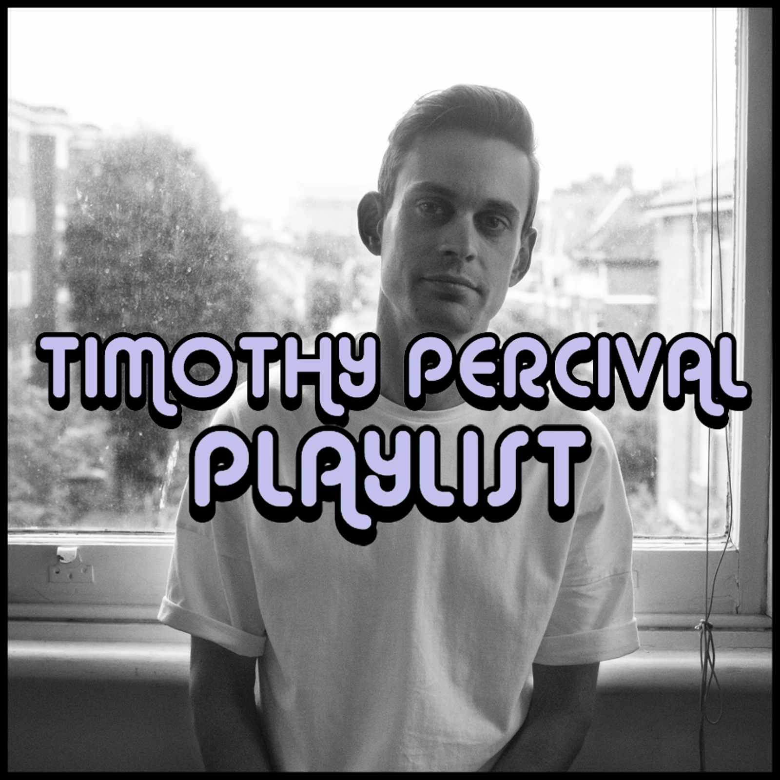PLAYLIST: TIMOTHY PERCIVAL