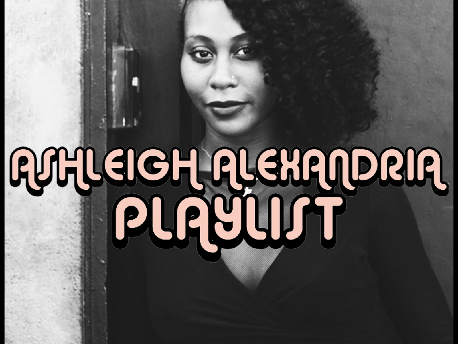 PLAYLIST: ASHLEIGH ALEXANDRIA