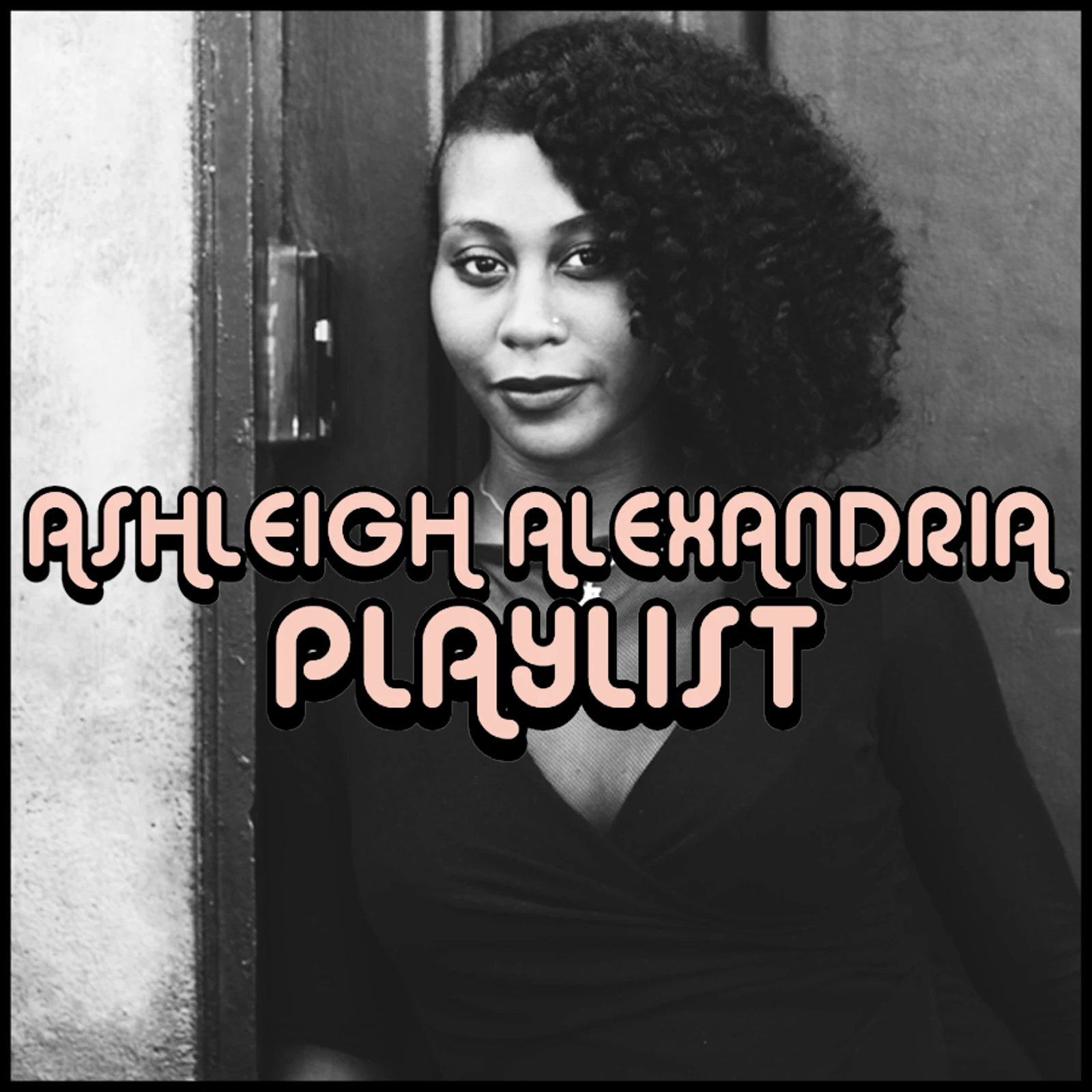PLAYLIST: ASHLEIGH ALEXANDRIA