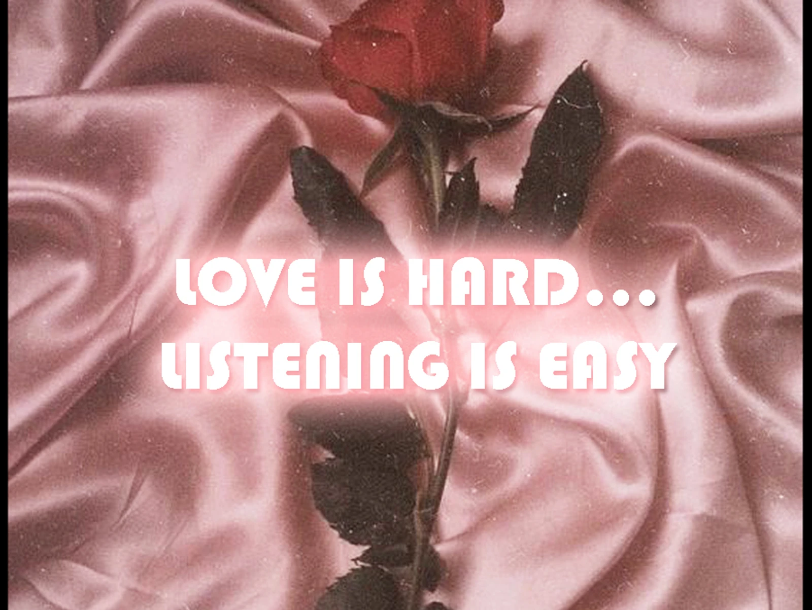 PLAYLIST: LOVE IS HARD...LISTENING IS EASY