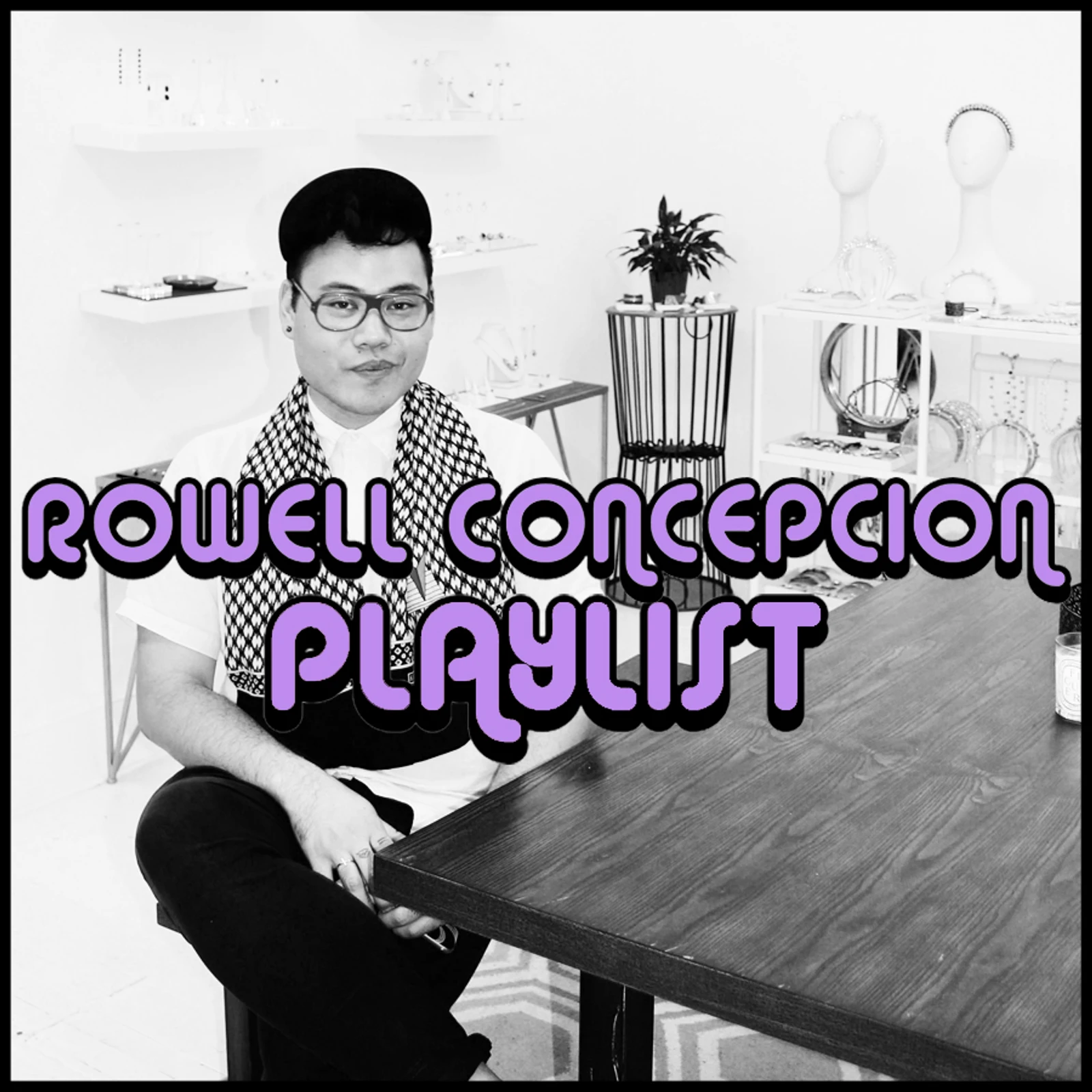 PLAYLIST: ROWELL CONCEPCION