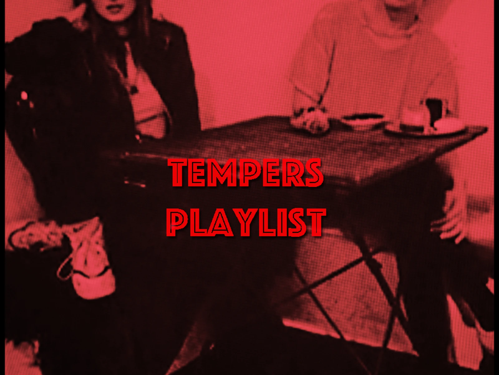 PLAYLIST: TEMPERS
